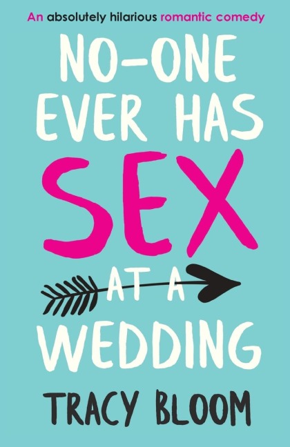 No-One Ever Has Sex at a Wedding An Absolutely Hilarious Romantic Comedy