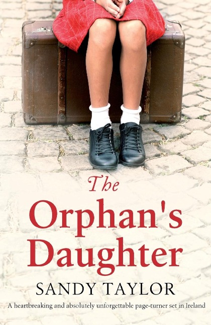 The Orphans Daughter: A heartbreaking and absolutely unforgettable page-turner set in Ireland