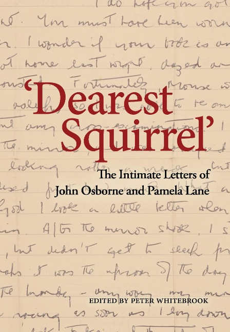 Dearest Squirrel...': The Intimate Letters of John Osborne and Pamela Lane