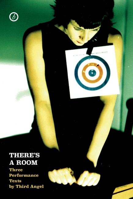 Theres a Room: Three Performance Texts by Third Angel