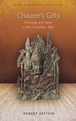 Chaucers Gifts: Exchange and Value in the Canterbury Tales