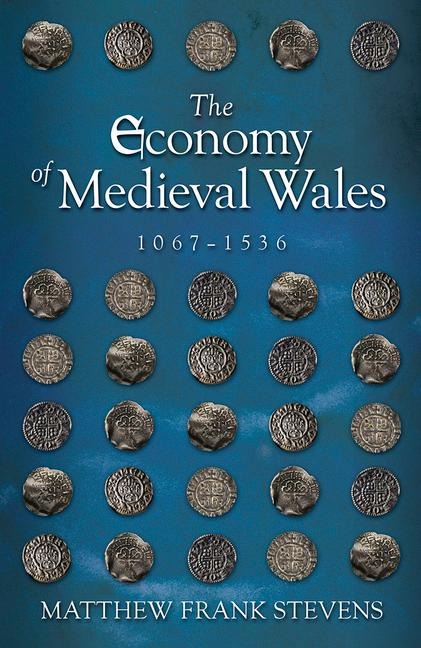 The Economy of Medieval Wales, 1067-1536