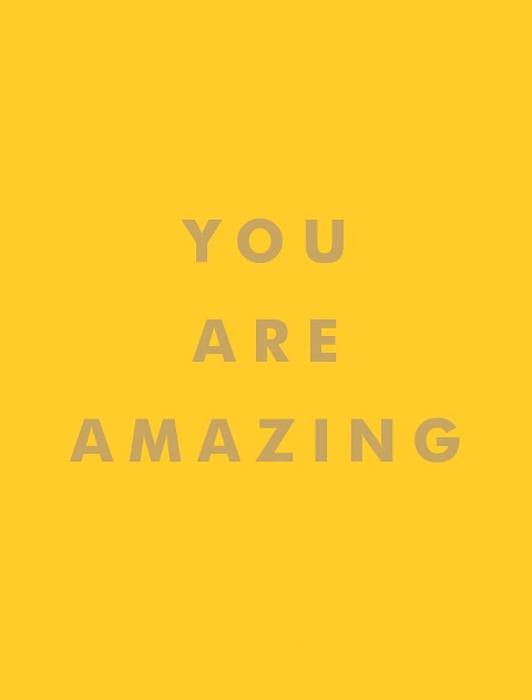 You Are Amazing: Quotes and Statements to Make You Feel Empowered