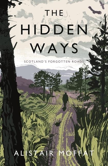 The Hidden Ways: Scotlands Forgotten Roads
