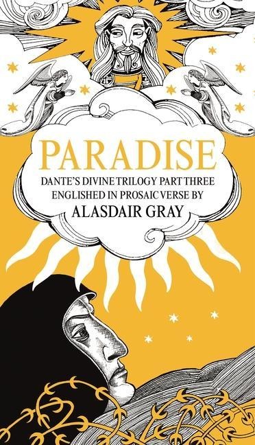 PARADISE: Dantes Divine Trilogy Part Three. Englished in Prosaic Verse by Alasdair Gray