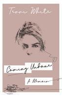 Coming Undone: A Memoir
