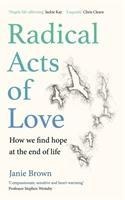 Radical Acts of Love: How We Find Hope at the End of Life