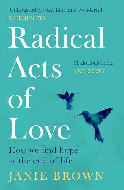 Radical Acts of Love: Twenty Conversations to Inspire Hope at the End of Life