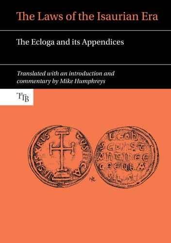 The Laws of the Isaurian Era The Ecloga and Its Appendices