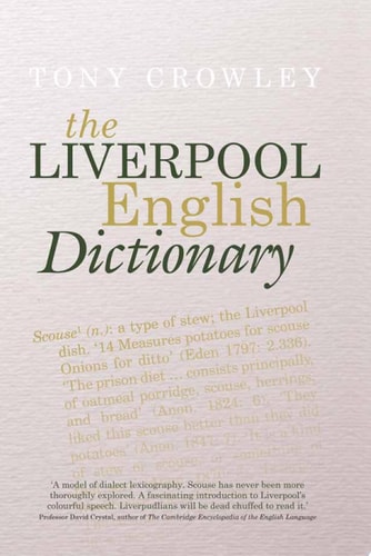 The Liverpool English Dictionary A Record of the Language of Liverpool 1850-2015