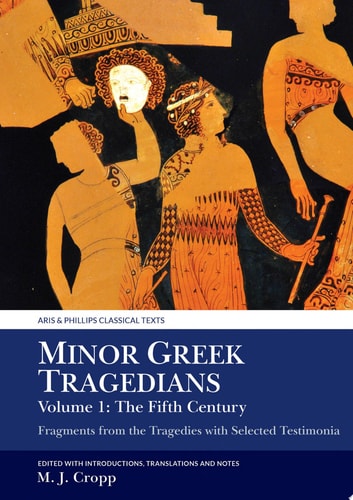 Minor Greek Tragedians Fragments from the Tragedies with Selected Testimonia