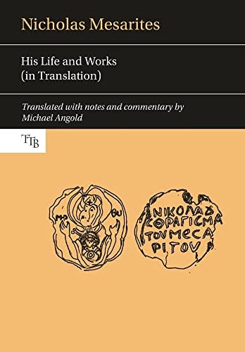 Nicholas Mesarites His Life and Works (in Translation)