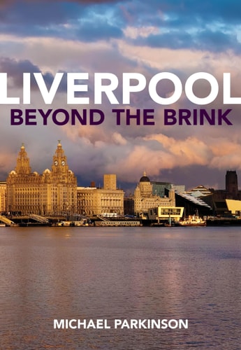 Liverpool Beyond the Brink The Remaking of a Post-imperial City