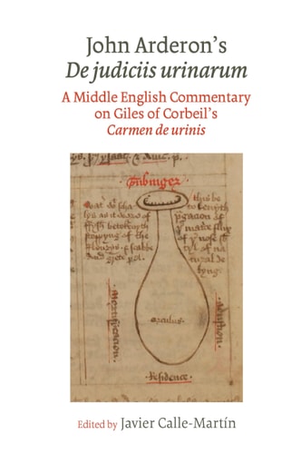 John Arderon's De Judiciis Urinarum A Middle English Commentary on Giles of Corbeil's Carmen de Urinis in Glasgow University Library, MS Hunter 328 and Manchester University Library, MS Rylands Eng. 1310