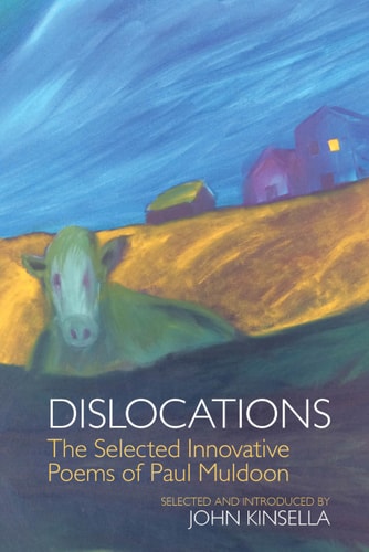Dislocations The Selected Innovative Poems of Paul Muldoon