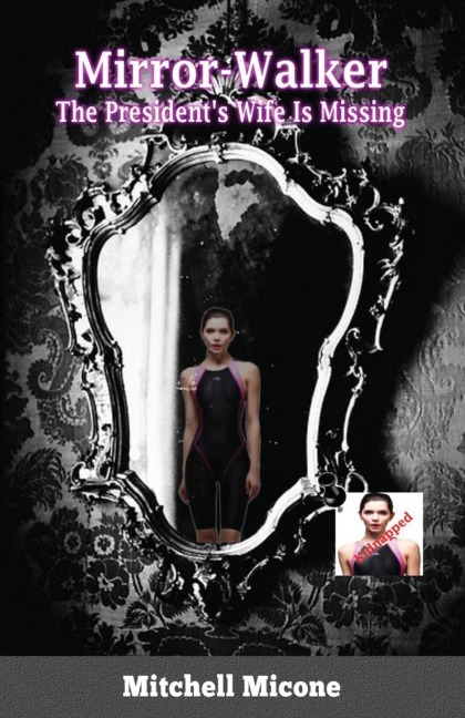 Mirror-Walker: The Presidents Wife Is Missing