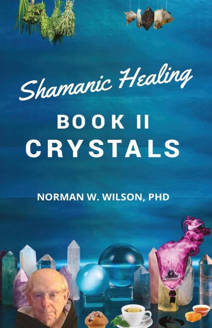 Healing The Shamans Way - Book 2 - Crystals
