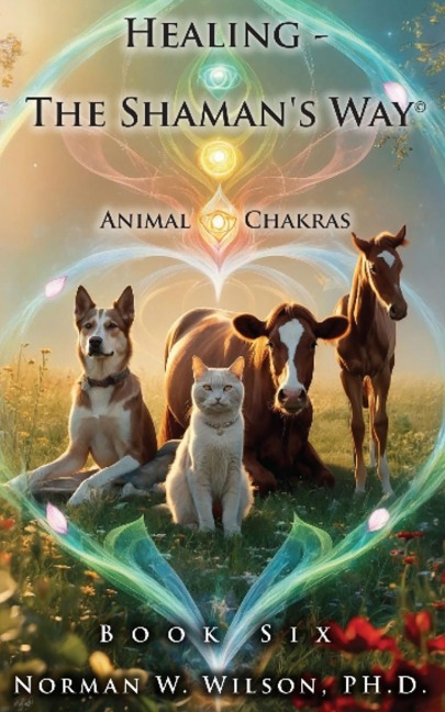 Healing - The Shamans Way - Book 6 - Animal Chakras