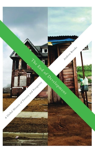 The End of Development A Global History of Poverty and Prosperity