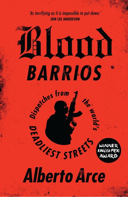 Blood Barrios: Dispatches from the Worlds Deadliest Streets
