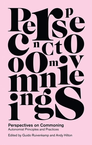 Perspectives on Commoning Autonomist Principles and Practices