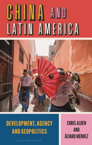China and Latin America Development, Agency and Geopolitics