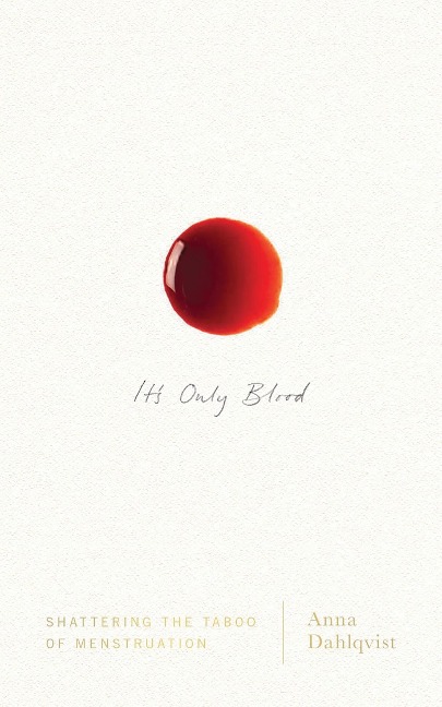 Its Only Blood: Shattering the Taboo of Menstruation