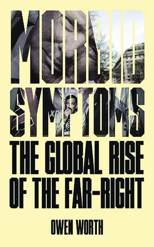 Morbid Symptoms The Global Rise of the Far-Right