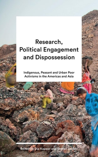 Research, Political Engagement and Dispossession Indigenous, Peasant and Urban Poor Activisms in the Americas and Asia