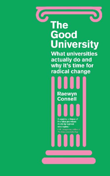Good University: What Universities Actually Do and Why Its Time for Radical Change