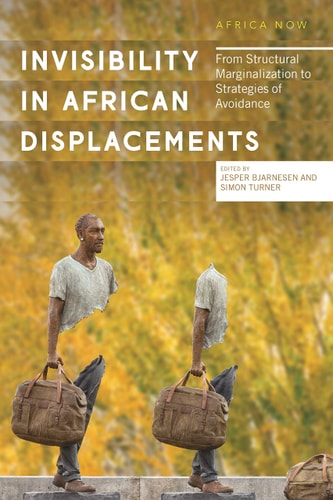 Invisibility in African Displacements From Structural Marginalization to Strategies of Avoidance