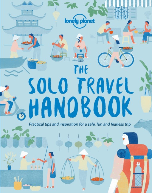 Lonely Planet The Solo Travel Handbook: Boost Your Confidence When Travelling Alone | Tips & Advice for Before & During Adventures | Top Spots for Food, Nightlife, Culture & Islands