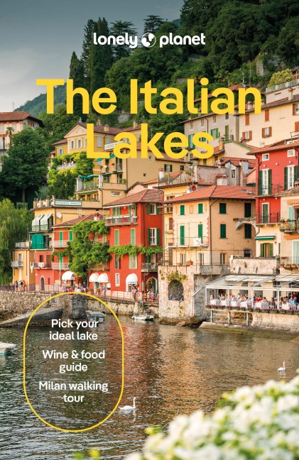 Lonely Planet The Italian Lakes: Plan the Trip of a Lifetime | Detailed Itineraries & Maps | Insider Tips | Covers Milan, Lake Maggiore, Lake Como and more