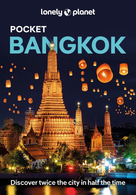 Lonely Planet Pocket Bangkok: Discover Twice the City in Half the Time | Top Sights | Maps & Walking Tours | Covers Wat Pho, Thanon Khao San, Kamthieng House and more