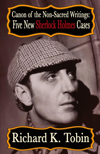 Canon of The Non-Sacred Writings: Five New Sherlock Holmes Cases