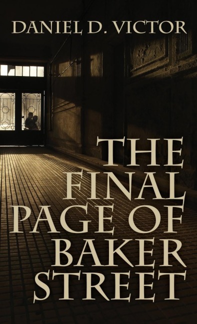 The Final Page of Baker Street: The Exploits of Mr. Sherlock Holmes, Dr. John H. Watson, and Master Raymond Chandler