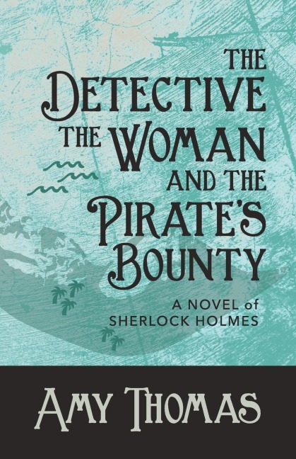 The Detective, The Woman and The Pirates Bounty: A Novel of Sherlock Holmes