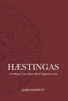 Hæstingas: A retelling of the valiant fall of England in verse