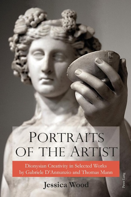Portraits of the Artist: Dionysian Creativity in Selected Works by Gabriele D'Annunzio and Thomas Mann