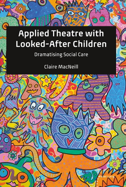 Applied Theatre with Looked-After Children: Dramatising Social Care