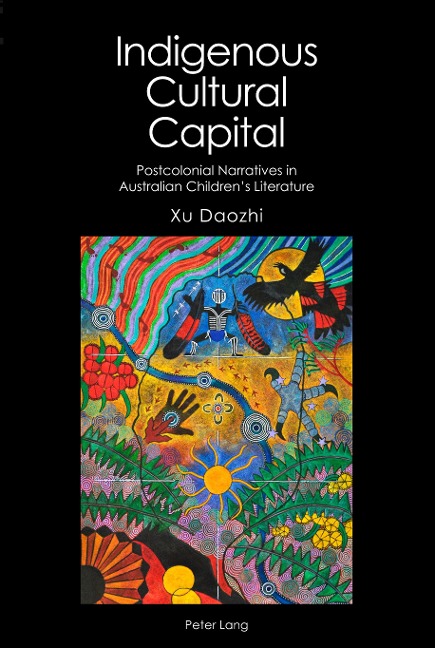 Indigenous Cultural Capital: Postcolonial Narratives in Australian Childrens Literature