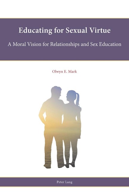 Educating for Sexual Virtue A Moral Vision for Relationships and Sex Education