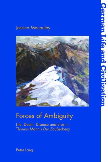 Forces of Ambiguity: Life, Death, Disease and Eros in Thomas Manns Der Zauberberg
