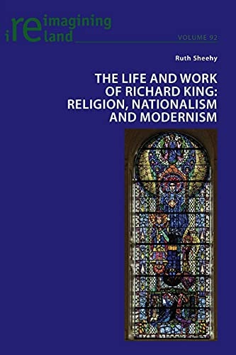 The Life and Work of Richard King Religion, Nationalism and Modernism