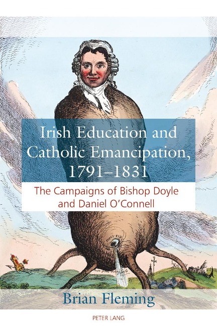 Irish Education and Catholic Emancipation, 1791-1831: The Campaigns of Bishop Doyle and Daniel OConnell