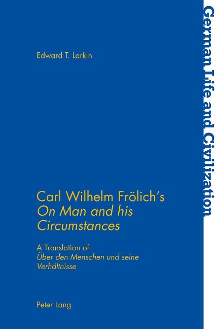 Carl Wilhelm Frölichs On Man and his Circumstances: A Translation of Über den Menschen und seine Verhältnisse