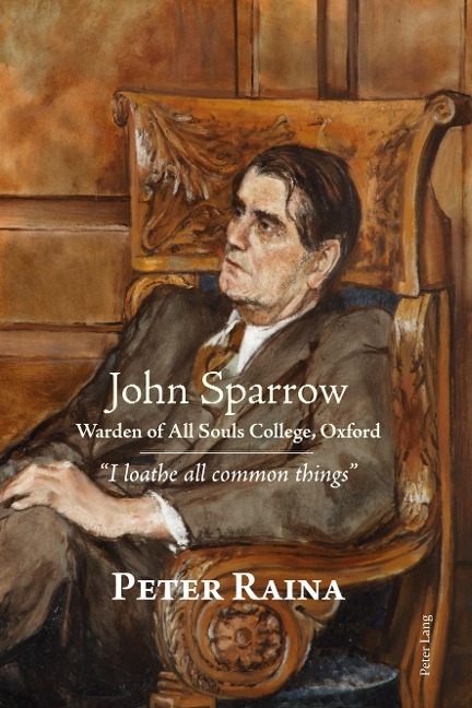 John Sparrow: Warden of All Souls College, Oxford: I loathe all common things