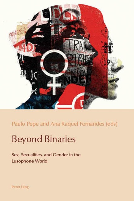 Beyond Binaries Sex, Sexualities and Gender in the Lusophone World