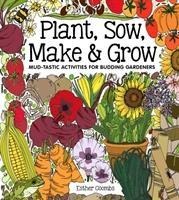 Plant, Sow, Make & Grow: Mud-tastic Activities for Budding Gardeners