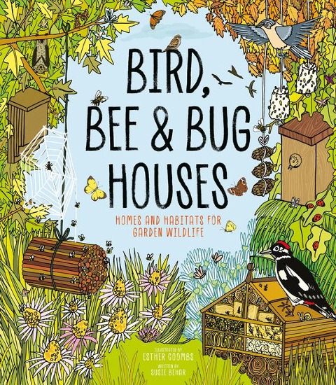 Bird, Bee & Bug Houses: Homes and Habitats for Garden Wildlife